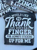 I Would Like To Thank My Middle Finger For Always Sticking Up For Me T-Shirt