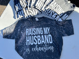 Raising My Husband Is Exhausting T-Shirt