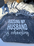 Raising My Husband Is Exhausting T-Shirt