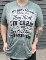 My Kids Laugh Because They Think I'm Crazy Tee