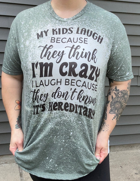 My Kids Laugh Because They Think I'm Crazy Tee