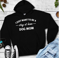 Stay At Home Dog Mom Hoodie