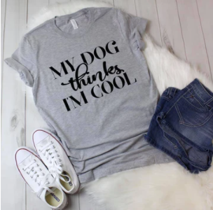 My Dog Thinks I'm Cool ~ Free SHIPPING