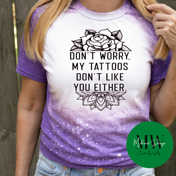 Don't Worry My Tattoos Don't Like You Either T-Shirt