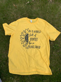 In A World Full of Roses Be a Sunflower TShirt